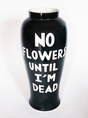 NO FLOWERS UNTIL I'M DEAD